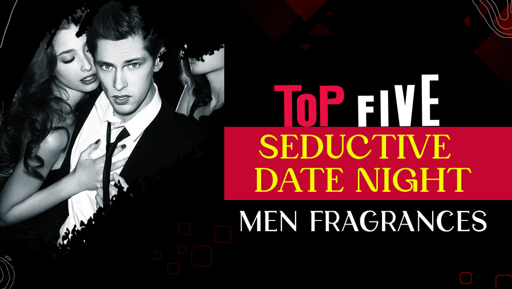 Top 5 Seductive Date Night Male Perfumes to Unveil A Newer You